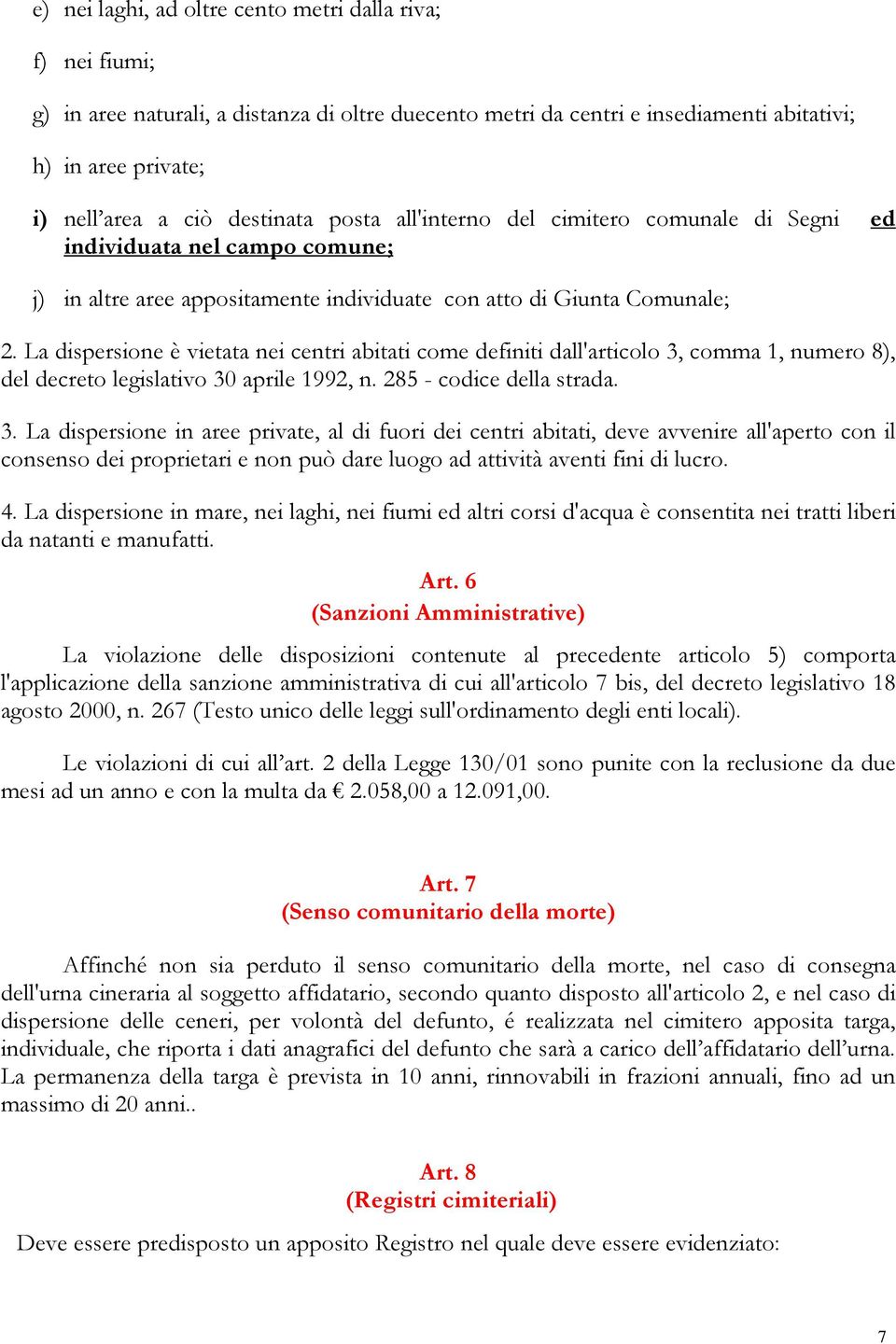 La dispersione è vietata nei centri abitati come definiti dall'articolo 3,