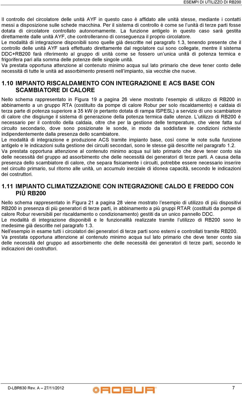 La funzione antigelo in questo caso sarà gestita direttamente dalle unità AYF, che controlleranno di conseguenza il proprio circolatore.