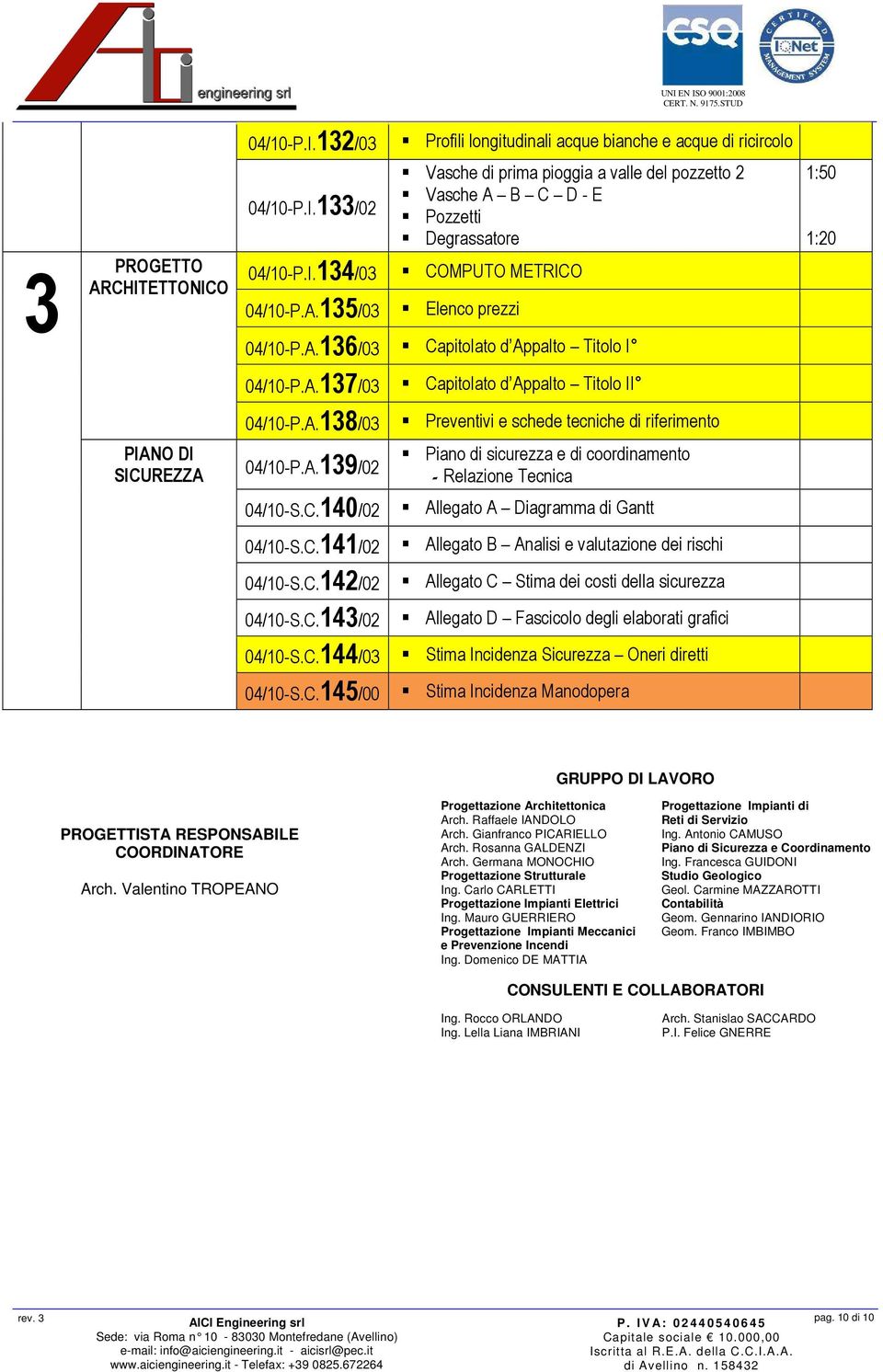 A.137/03 Capitolato d Appalto Titolo II 04/10-P.A.138/03 Preventivi e schede tecniche di riferimento PIANO DI SICUREZZA 04/10-P.A.139/02 Piano di sicurezza e di coordinamento - Relazione Tecnica 04/10-S.