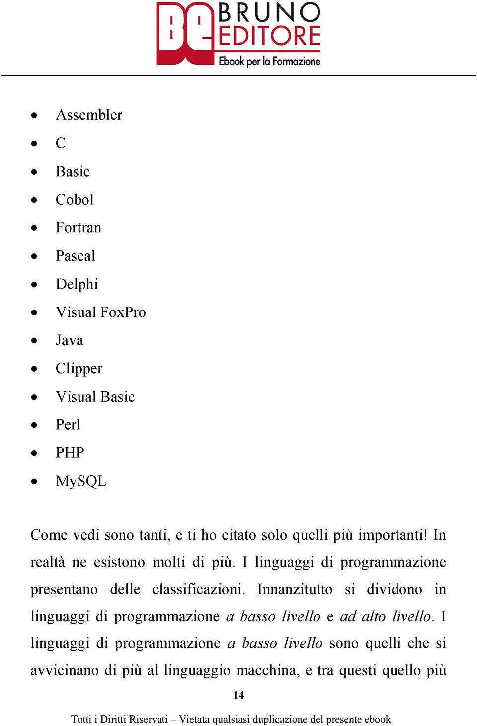 I linguaggi di programmazione presentano delle classificazioni.