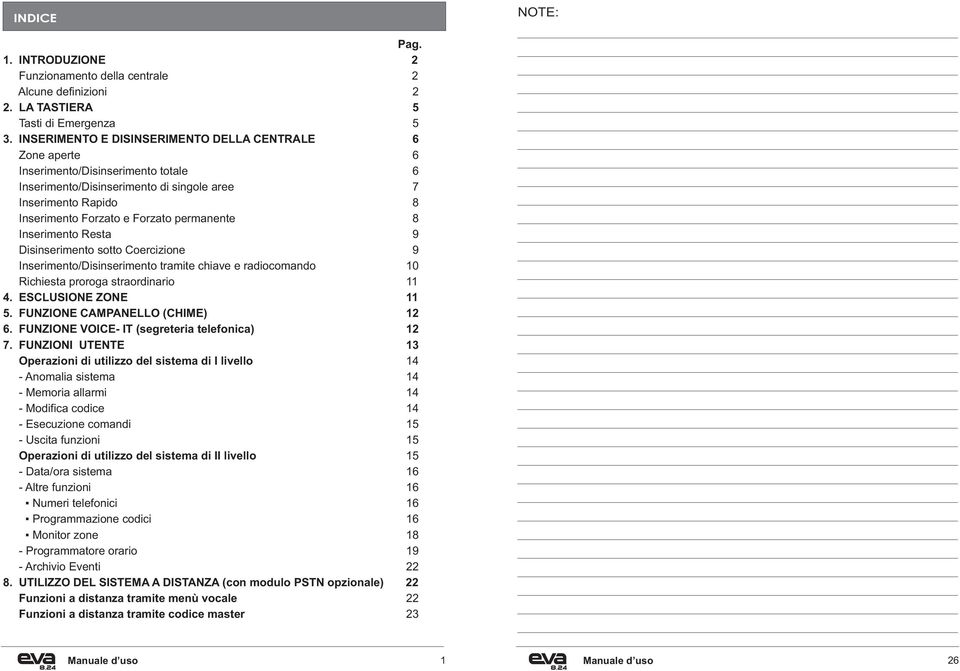 permanente 8 Inserimento Resta 9 Disinserimento sotto Coercizione 9 Inserimento/Disinserimento tramite chiave e radiocomando 10 Richiesta proroga straordinario 11 4. ESCLUSIONE ZONE 11 5.