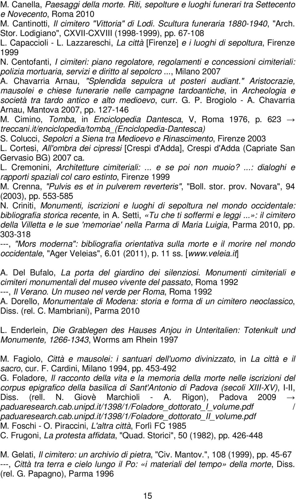 Centofanti, I cimiteri: piano regolatore, regolamenti e concessioni cimiteriali: polizia mortuaria, servizi e diritto al sepolcro..., Milano 2007 A.