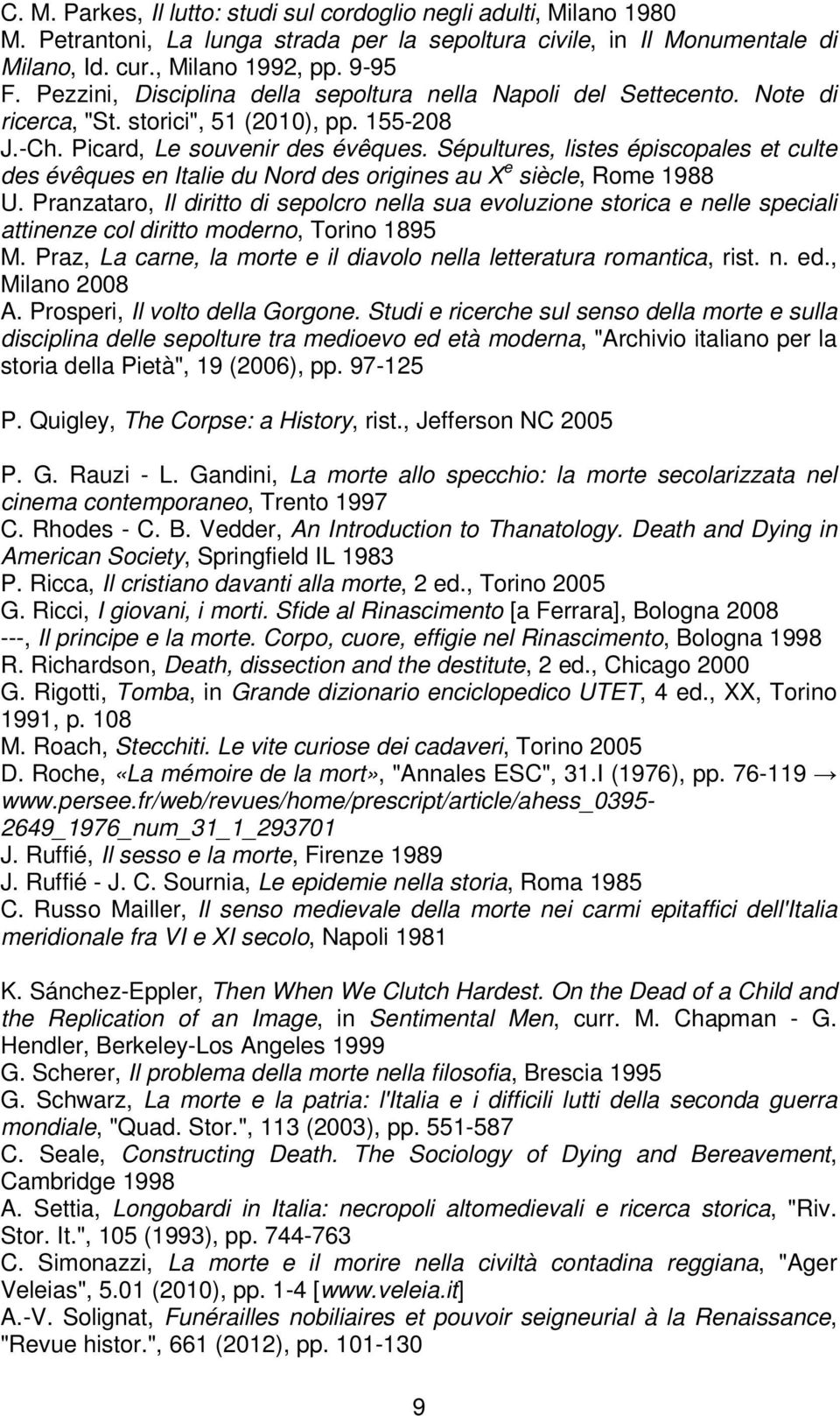 Sépultures, listes épiscopales et culte des évêques en Italie du Nord des origines au X e siècle, Rome 1988 U.