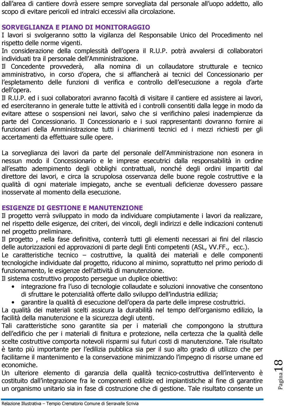 In considerazione della complessità dell opera il R.U.P. potrà avvalersi di collaboratori individuati tra il personale dell Amministrazione.