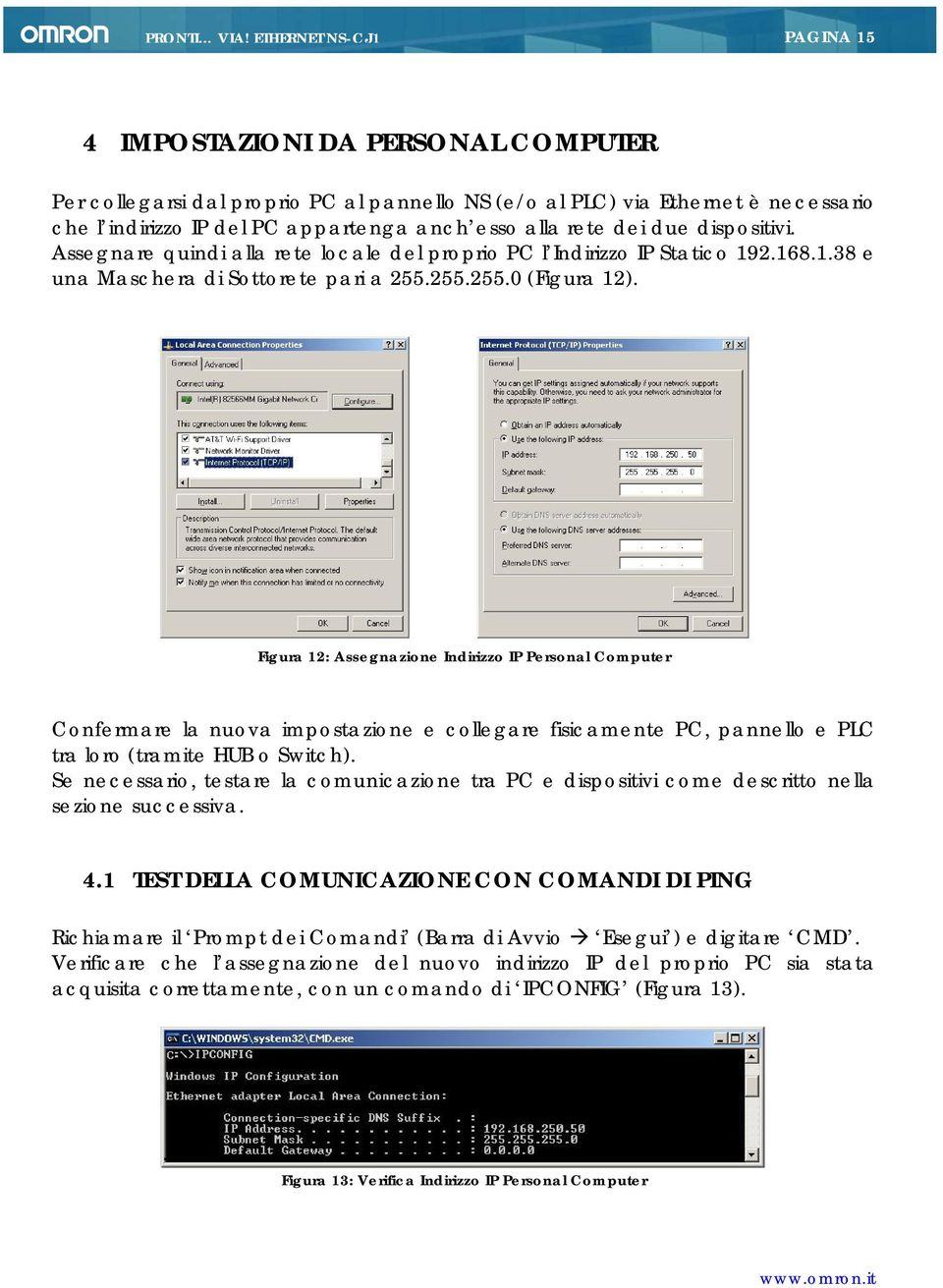 Figura 12: Assegnazione Indirizzo IP Personal Computer Confermare la nuova impostazione e collegare fisicamente PC, pannello e PLC tra loro (tramite HUB o Switch).