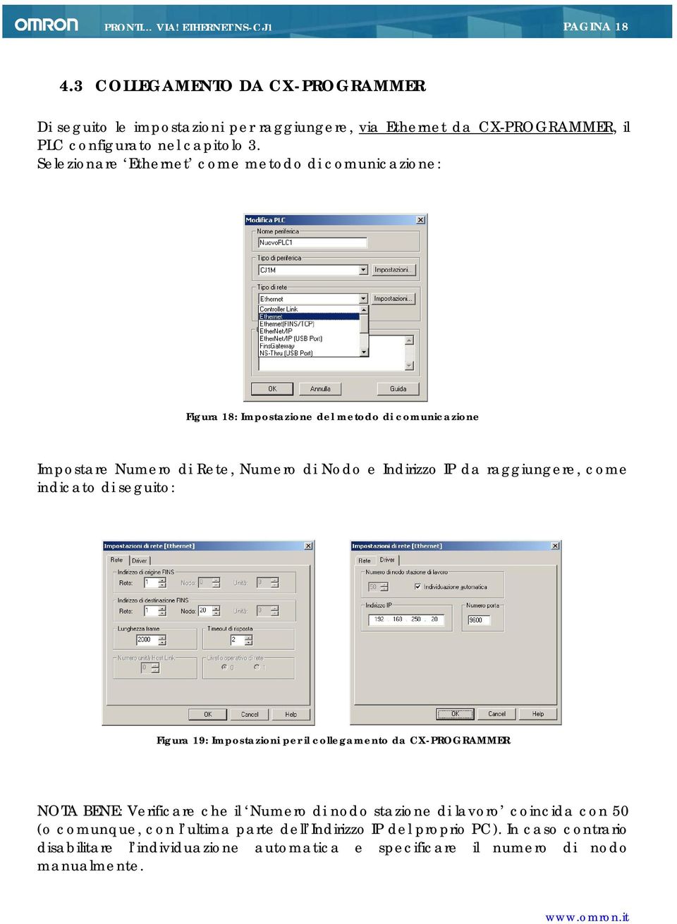 raggiungere, come indicato di seguito: Figura 19: Impostazioni per il collegamento da CX-PROGRAMMER NOTA BENE: Verificare che il Numero di nodo stazione di lavoro