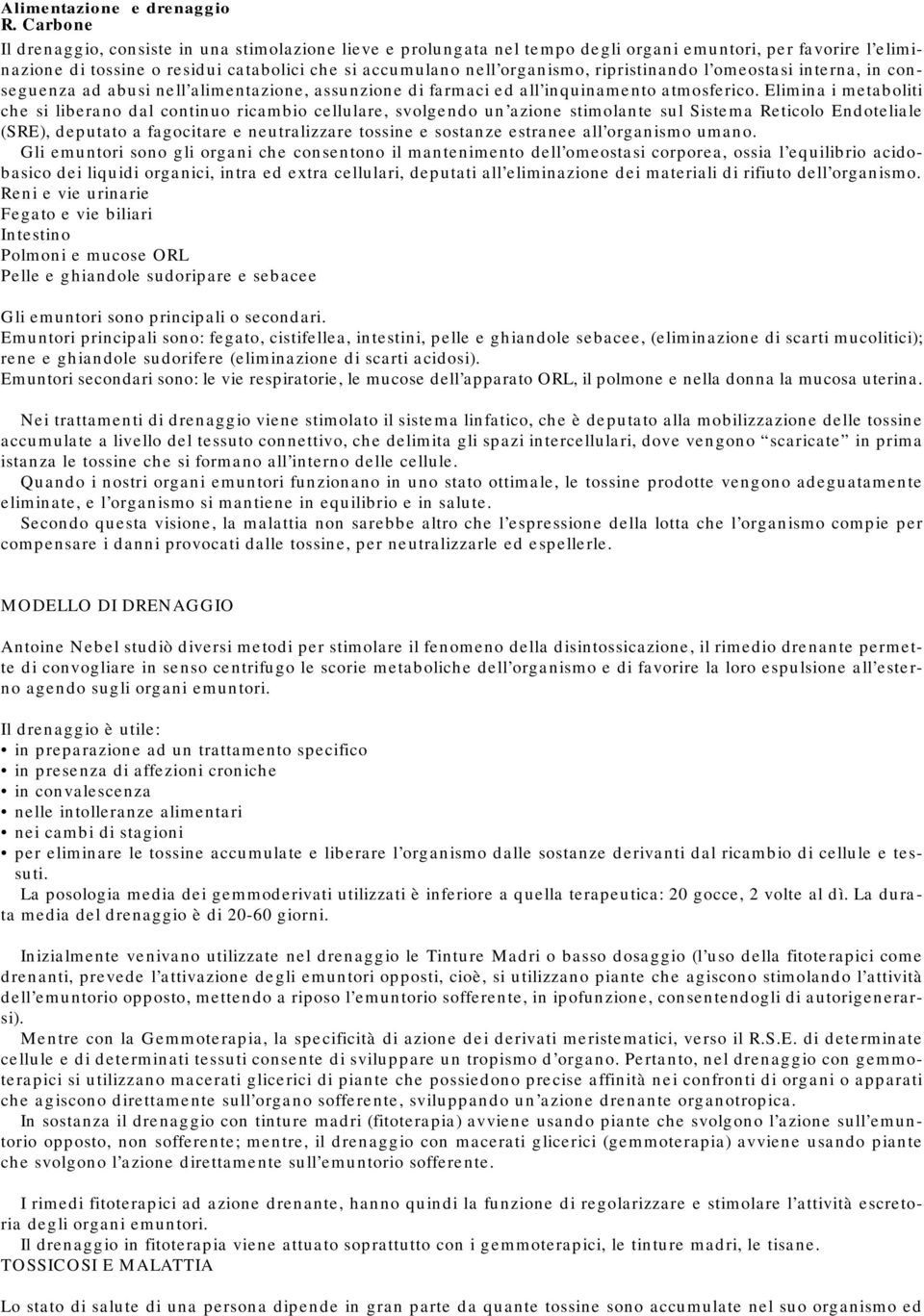 ripristinando l omeostasi interna, in conseguenza ad abusi nell alimentazione, assunzione di farmaci ed all inquinamento atmosferico.