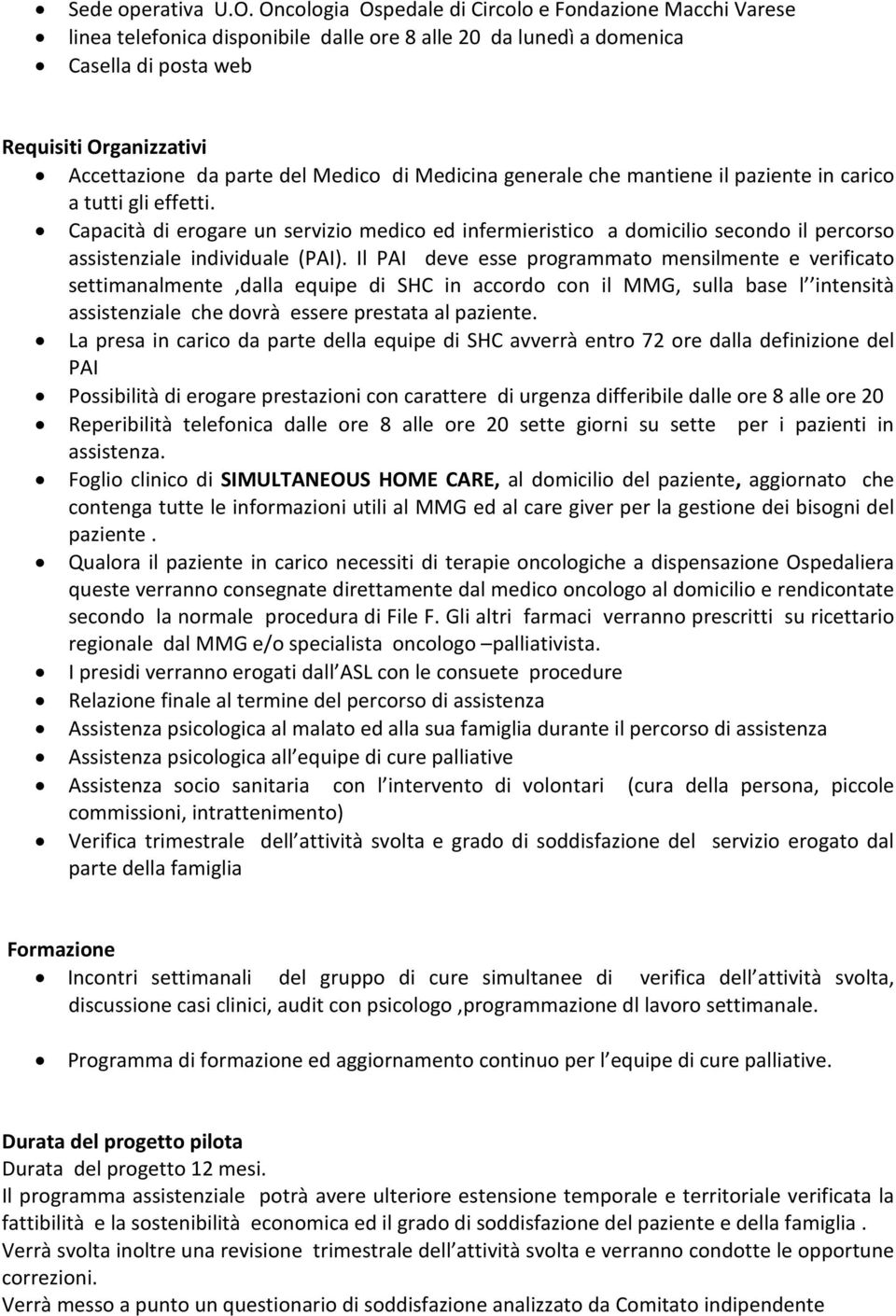 Medico di Medicina generale che mantiene il paziente in carico a tutti gli effetti.