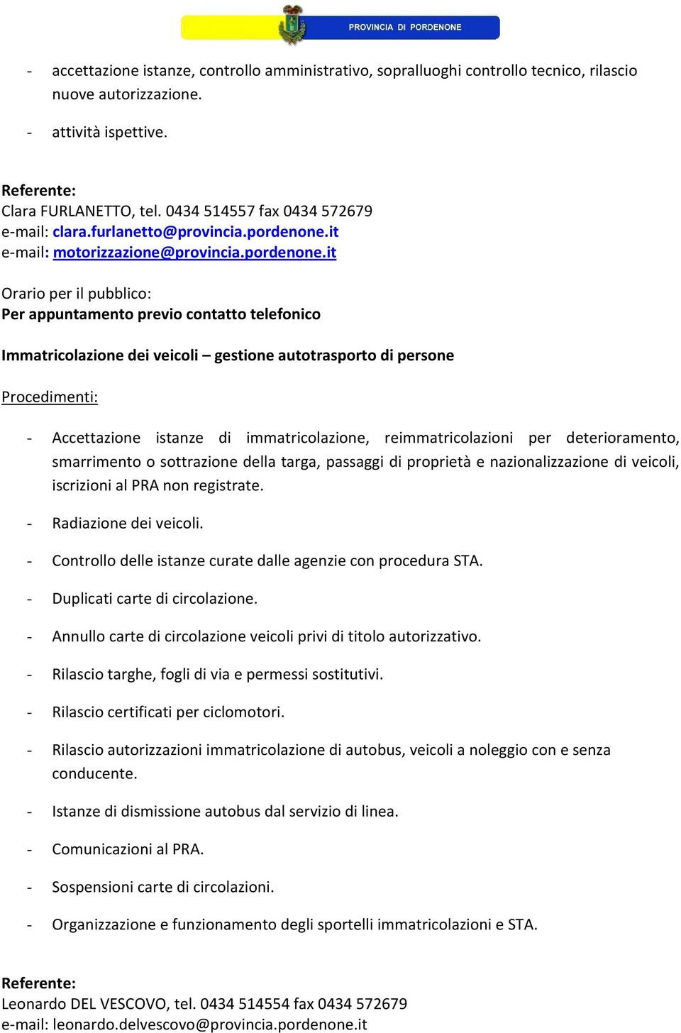 it Immatricolazione dei veicoli gestione autotrasporto di persone - Accettazione istanze di immatricolazione, reimmatricolazioni per deterioramento, smarrimento o sottrazione della targa, passaggi di