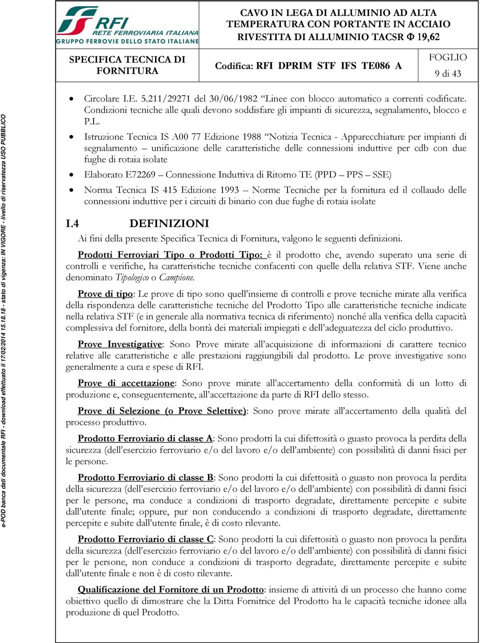 Istruzione Tecnica IS A00 77 Edizione 1988 Notizia Tecnica - Apparecchiature per impianti di segnalamento unificazione delle caratteristiche delle connessioni induttive per cdb con due fughe di