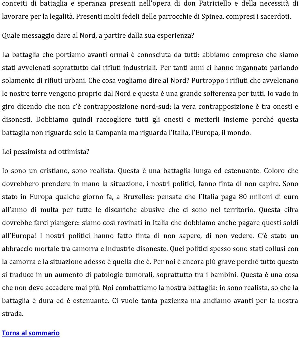 La battaglia che portiamo avanti ormai è conosciuta da tutti: abbiamo compreso che siamo stati avvelenati soprattutto dai rifiuti industriali.