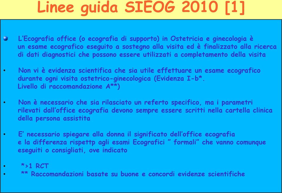 I-b*. Livello di raccomandazione A**) Non è necessario che sia rilasciato un referto specifico, ma i parametri rilevati dall office ecografia devono sempre essere scritti nella cartella clinica della