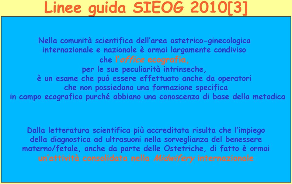 ecografico purché abbiano una conoscenza di base della metodica Dalla letteratura scientifica più accreditata risulta che l impiego della diagnostica ad