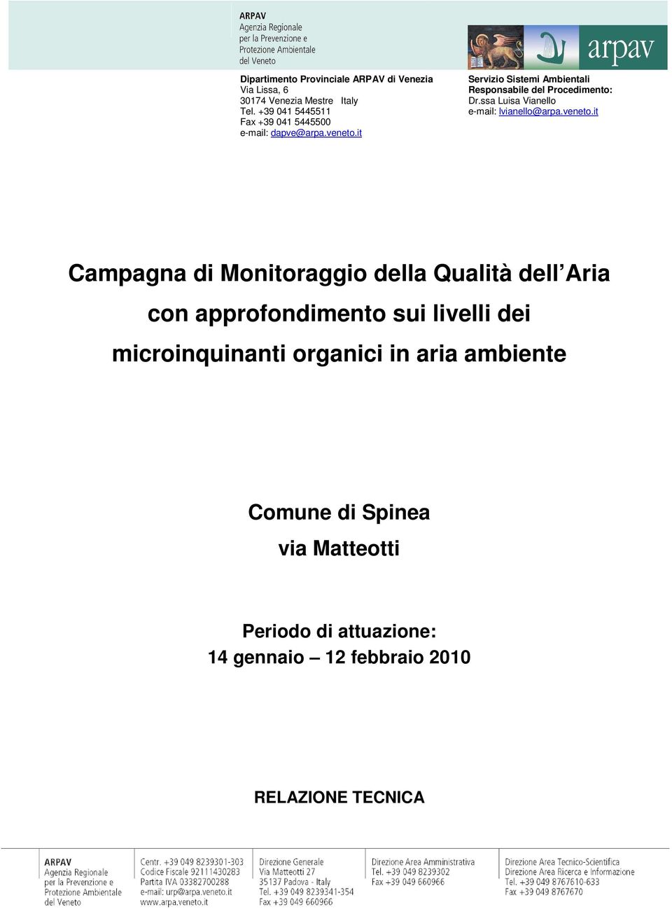 it Servizio Sistemi Ambientali Responsabile del Procedimento: Dr.ssa Luisa Vianello e-mail: lvianello@arpa.veneto.