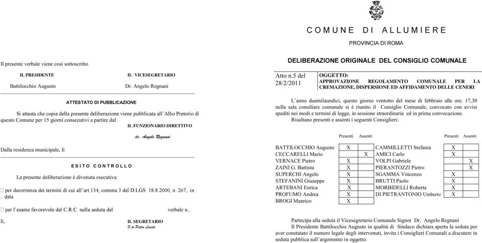 DIRETTIVO dr. Angelo Regnani Dalla residenza municipale, lì E S I T O C O N T R O L L O La presente deliberazione è divenuta esecutiva: per decorrenza dei termini di cui all art.134, comma 3 del D.