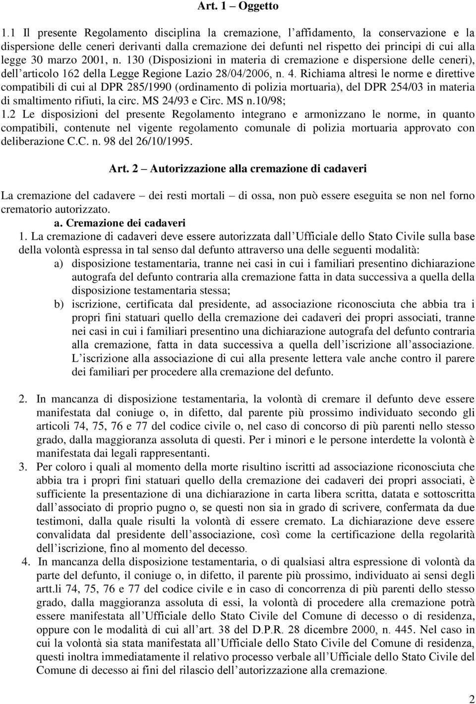 marzo 2001, n. 130 (Disposizioni in materia di cremazione e dispersione delle ceneri), dell articolo 162 della Legge Regione Lazio 28/04/2006, n. 4.