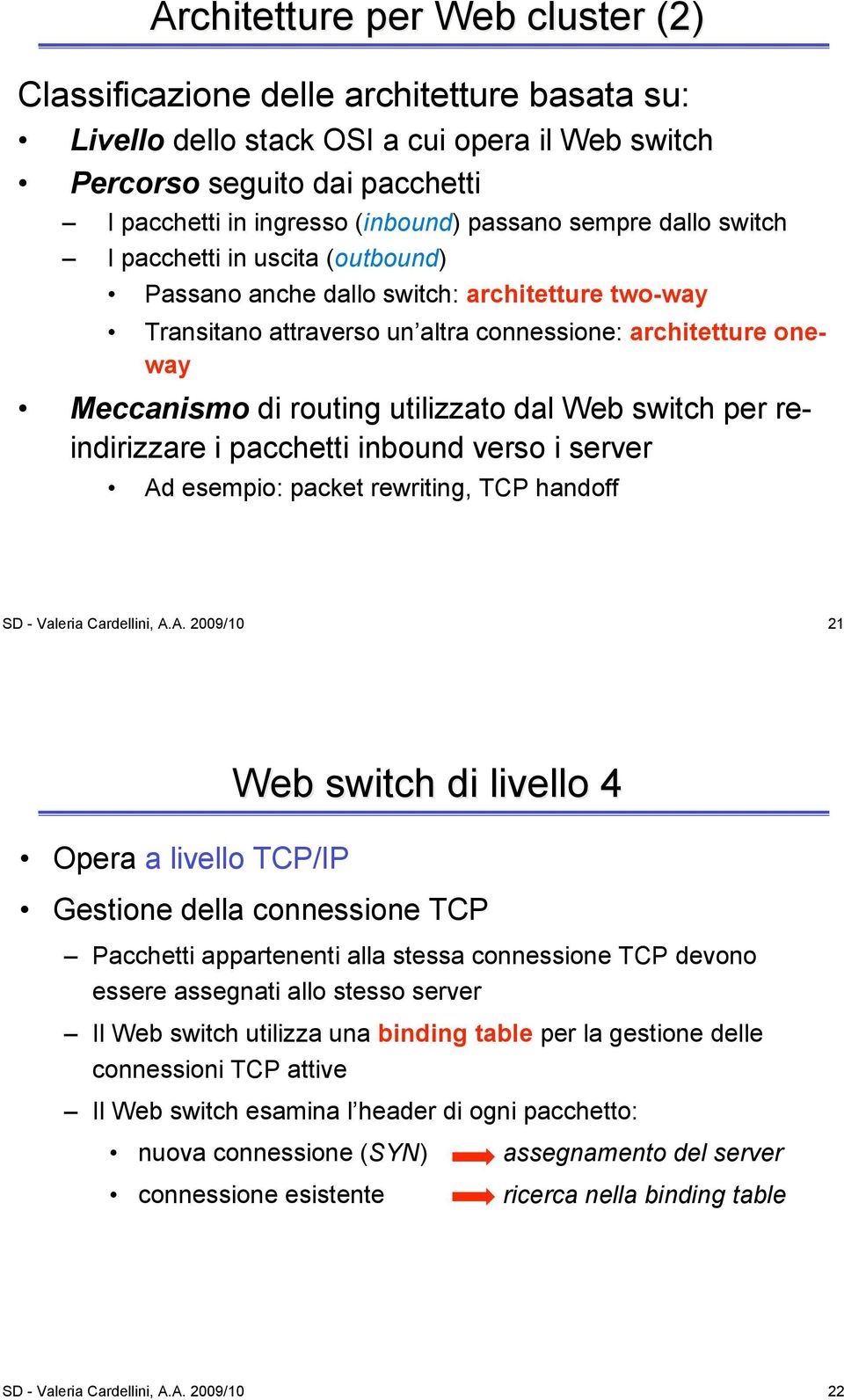 utilizzato dal Web switch per reindirizzare i pacchetti inbound verso i server Ad