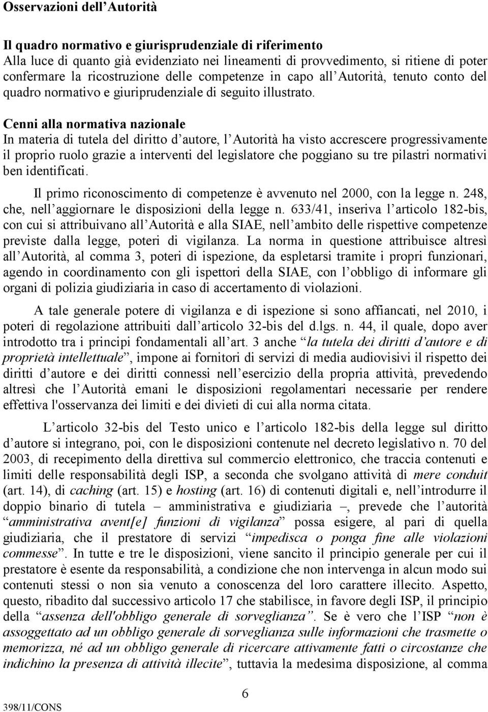 Cenni alla normativa nazionale In materia di tutela del diritto d autore, l Autorità ha visto accrescere progressivamente il proprio ruolo grazie a interventi del legislatore che poggiano su tre