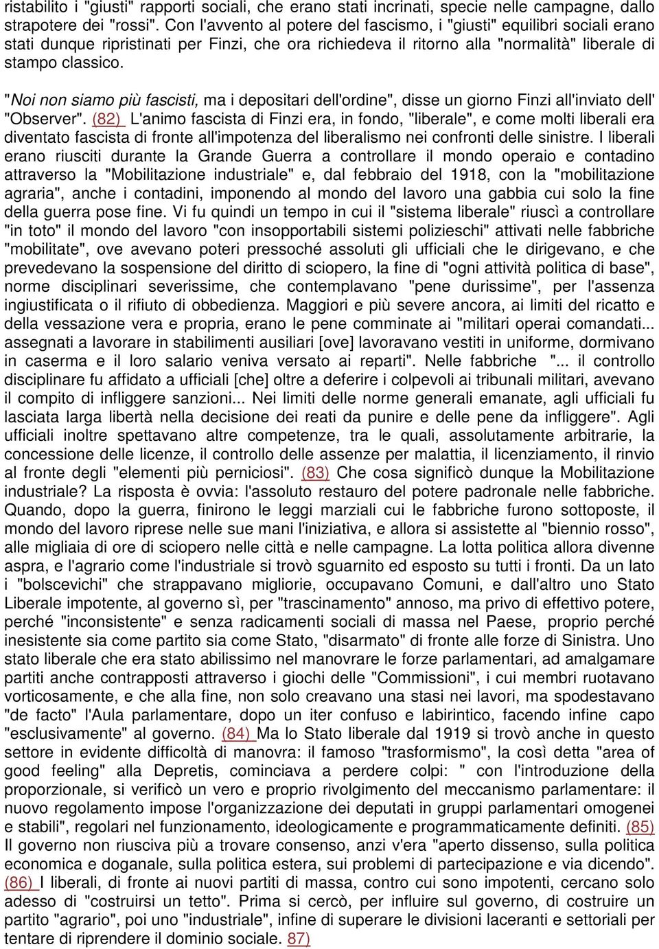 "Noi non siamo più fascisti, ma i depositari dell'ordine", disse un giorno Finzi all'inviato dell' "Observer".