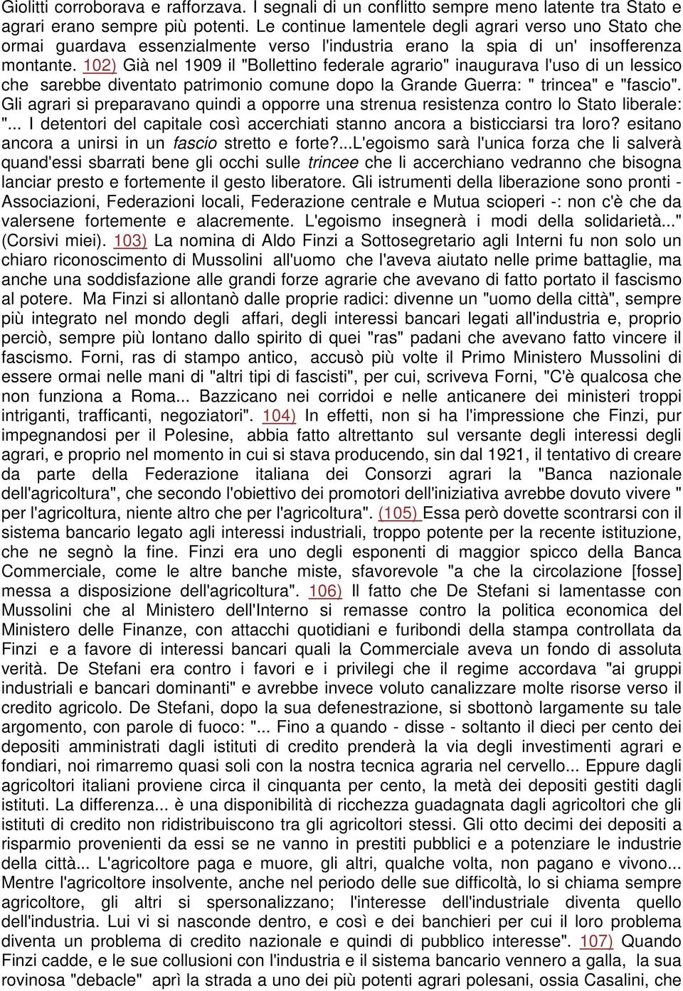 102) Già nel 1909 il "Bollettino federale agrario" inaugurava l'uso di un lessico che sarebbe diventato patrimonio comune dopo la Grande Guerra: " trincea" e "fascio".