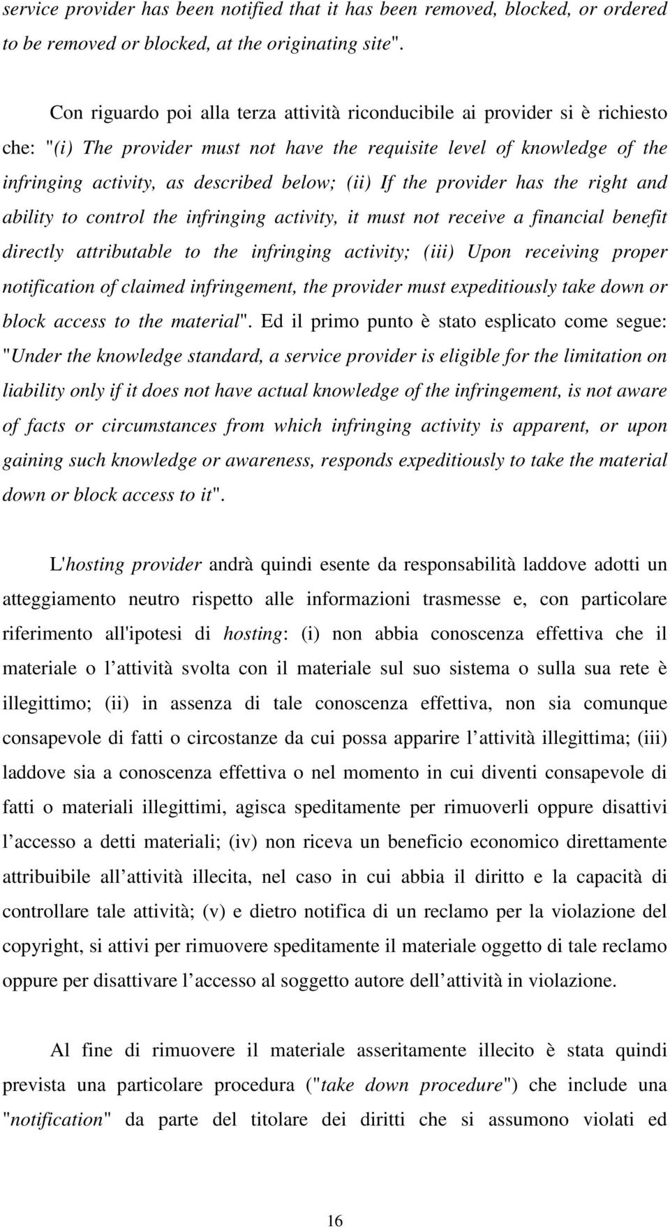 (ii) If the provider has the right and ability to control the infringing activity, it must not receive a financial benefit directly attributable to the infringing activity; (iii) Upon receiving