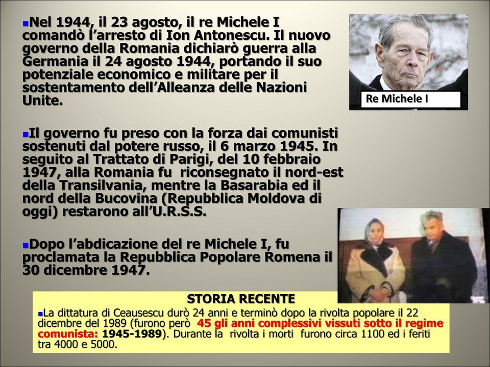 Re Michele I Il governo fu preso con la forza dai comunisti sostenuti dal potere russo, il 6 marzo 1945.