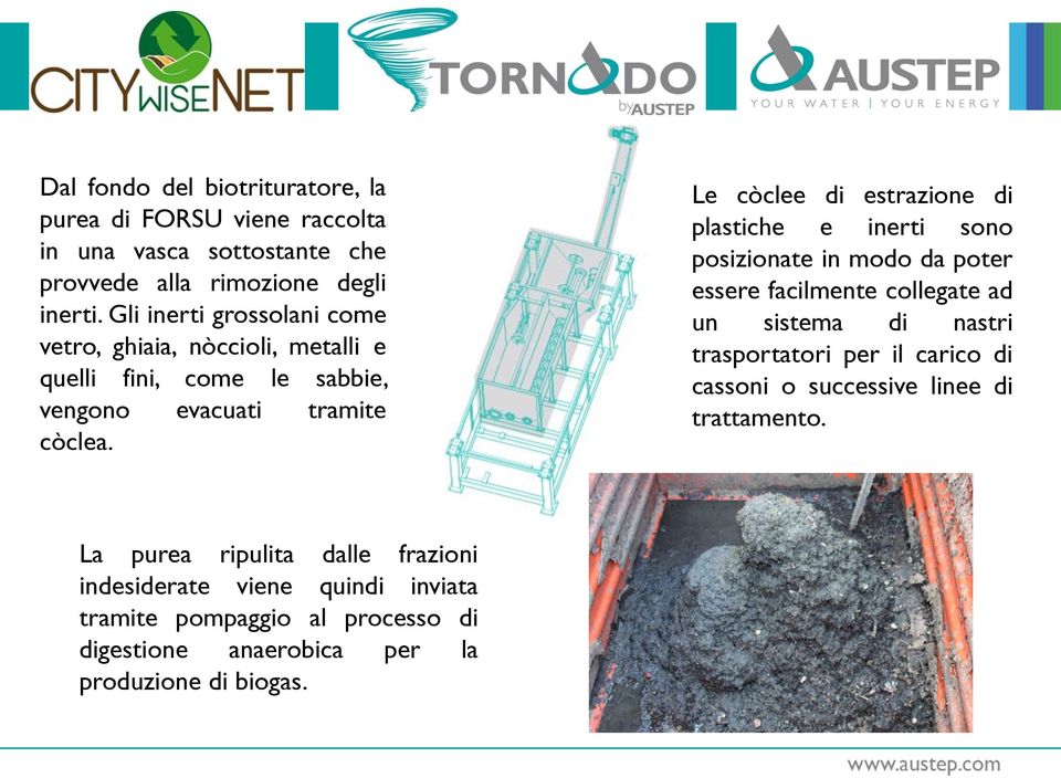 Le còclee di estrazione di plastiche e inerti sono posizionate in modo da poter essere facilmente collegate ad un sistema di nastri trasportatori per il