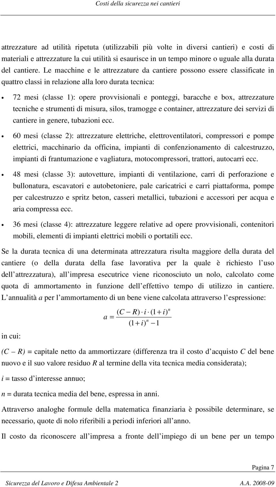 attrezzature tecniche e strumenti di misura, silos, tramogge e container, attrezzature dei servizi di cantiere in genere, tubazioni ecc.