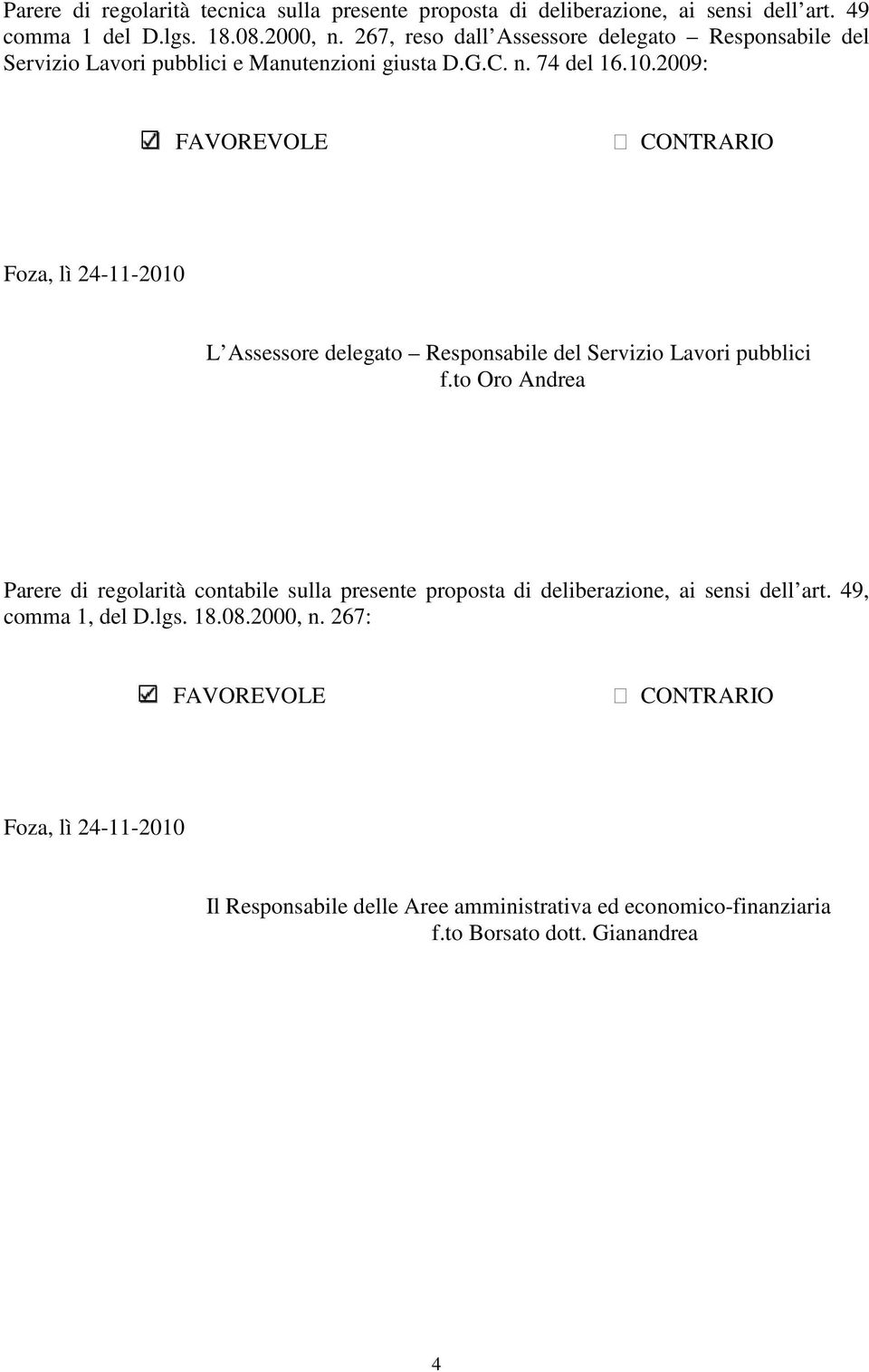 2009: FAVOREVOLE CONTRARIO Foza, lì 24-11-2010 L Assessore delegato Responsabile del Servizio Lavori pubblici f.