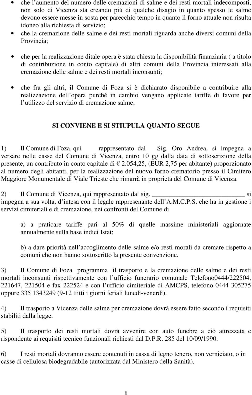 realizzazione ditale opera è stata chiesta la disponibilità finanziaria ( a titolo di contribuzione in conto capitale) di altri comuni della rovincia interessati alla cremazione delle salme e dei