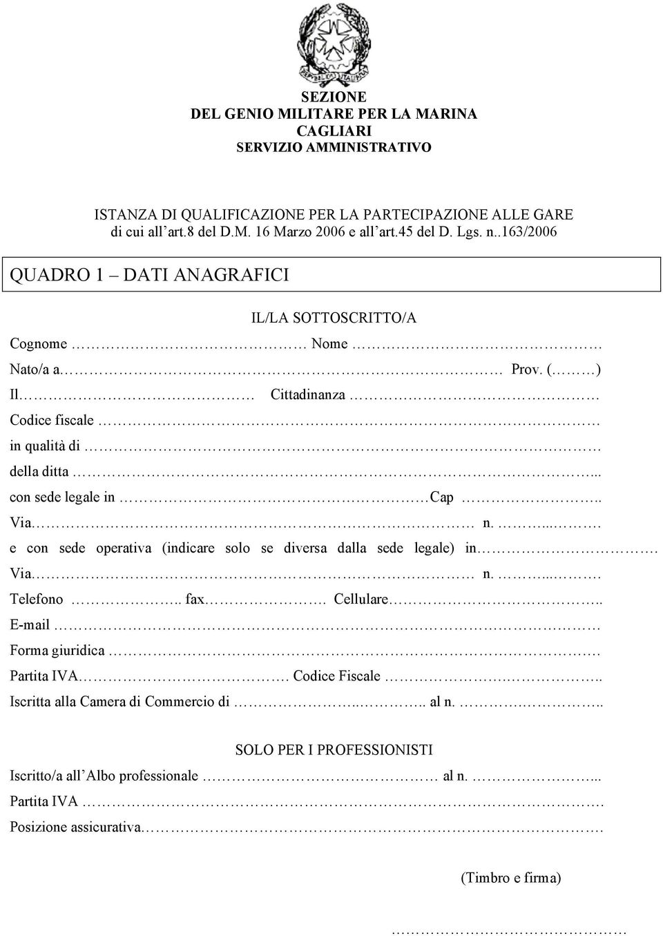 .. con sede legale in Cap.. Via n..... e con sede operativa (indicare solo se diversa dalla sede legale) in. Via n..... Telefono.. fax. Cellulare.. E-mail Forma giuridica.