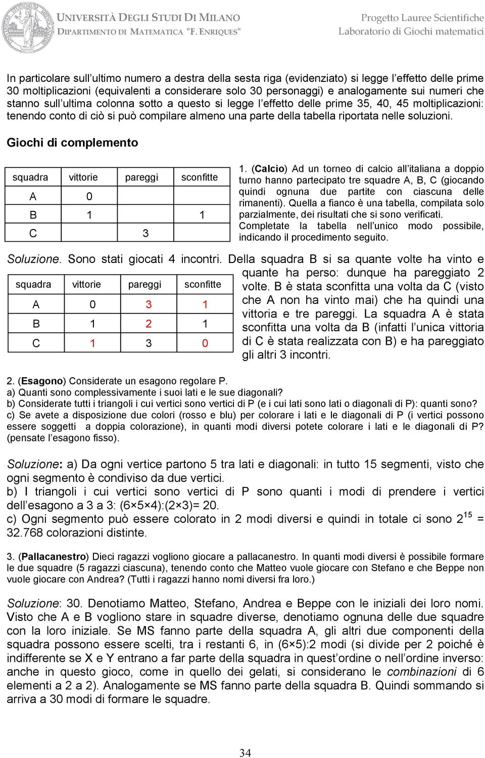 Giochi di complemento squadra vittorie pareggi sconfitte A 0 B C.