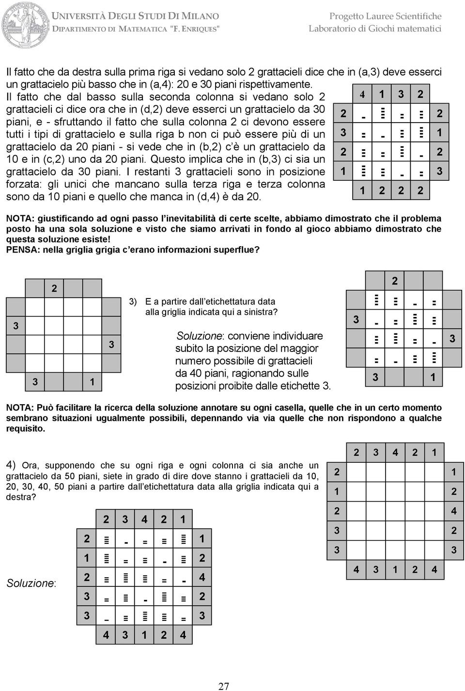 tutti i tipi di grattacielo e sulla riga b non ci può essere più di un grattacielo da 0 piani - si vede che in (b,) c è un grattacielo da 0 e in (c,) uno da 0 piani.