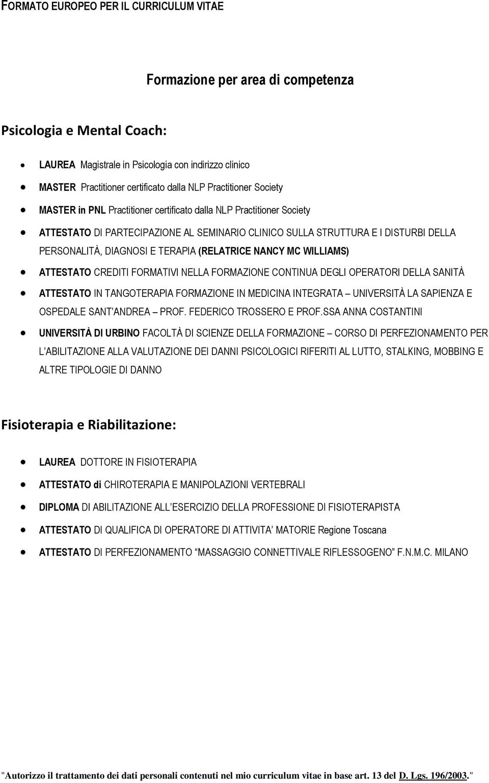 WILLIAMS) ATTESTATO CREDITI FORMATIVI NELLA FORMAZIONE CONTINUA DEGLI OPERATORI DELLA SANITÀ ATTESTATO IN TANGOTERAPIA FORMAZIONE IN MEDICINA INTEGRATA UNIVERSITÀ LA SAPIENZA E OSPEDALE SANT ANDREA