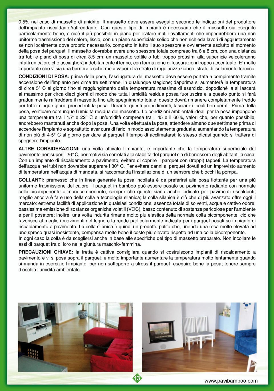 trasmissione del calore, liscio, con un piano superficiale solido che non richieda lavori di aggiustamento se non localmente dove proprio necessario, compatto in tutto il suo spessore e ovviamente