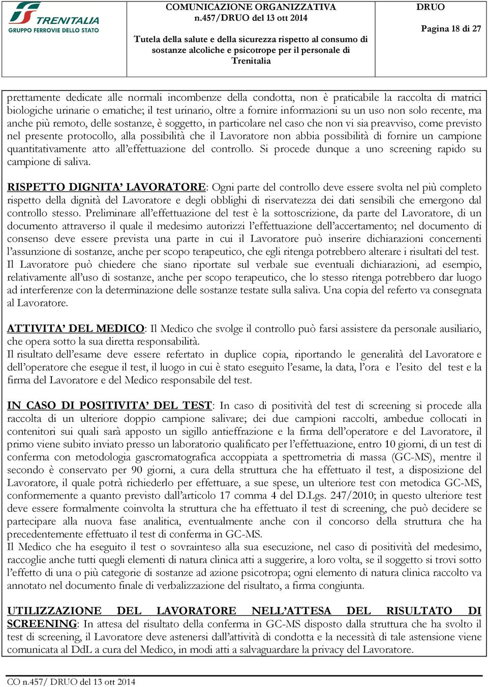 non abbia possibilità di fornire un campione quantitativamente atto all effettuazione del controllo. Si procede dunque a uno screening rapido su campione di saliva.