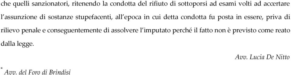 in essere, priva di rilievo penale e conseguentemente di assolvere l imputato perché il