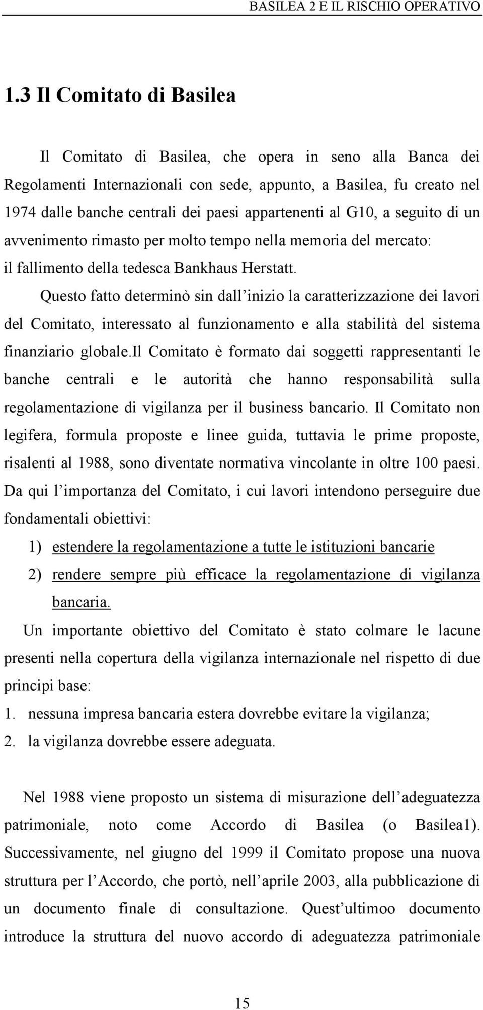 appartenenti al G10, a seguito di un avvenimento rimasto per molto tempo nella memoria del mercato: il fallimento della tedesca Bankhaus Herstatt.