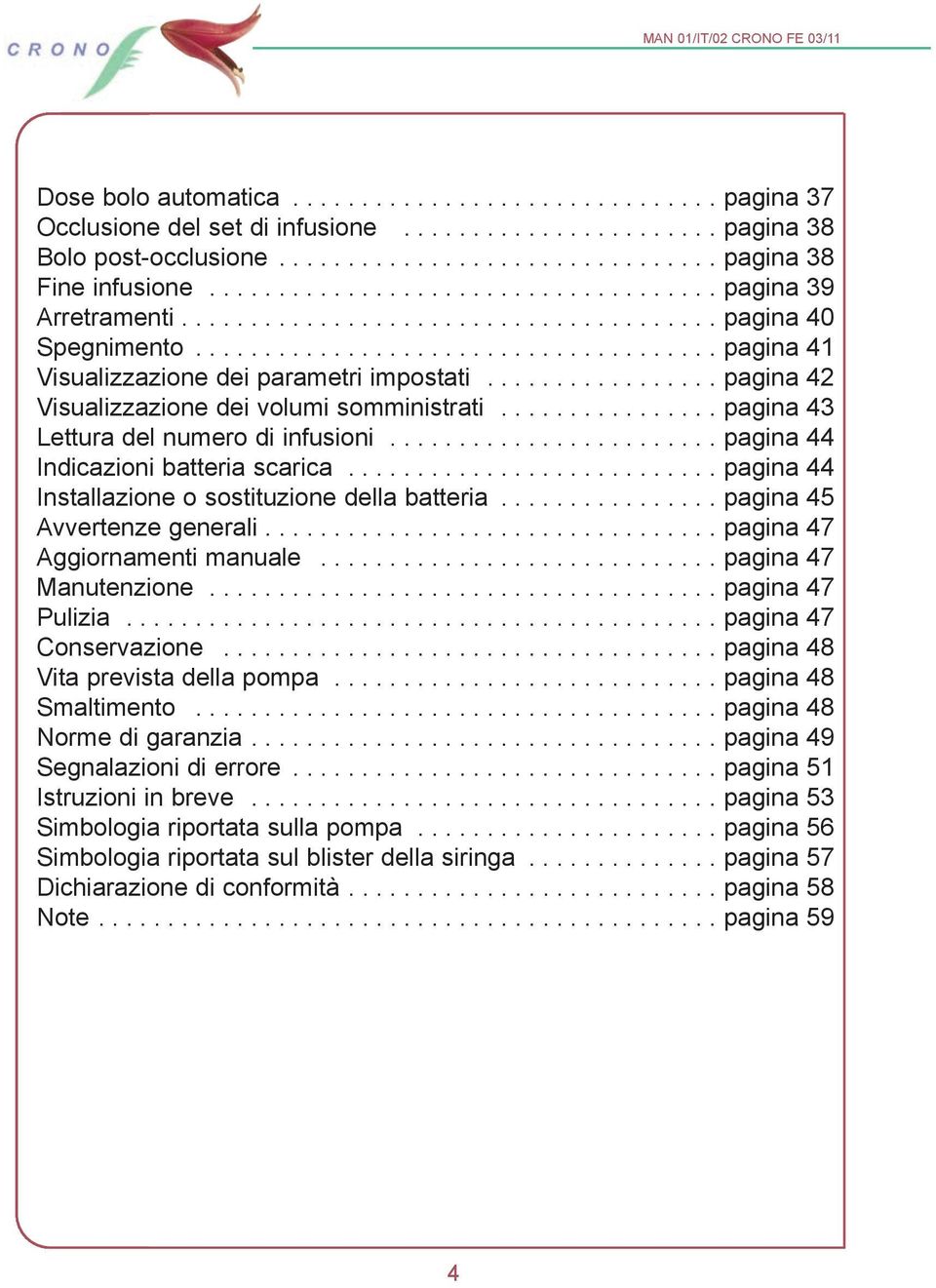 ................ pagina 42 Visualizzazione dei volumi somministrati................ pagina 43 Lettura del numero di infusioni........................ pagina 44 Indicazioni batteria scarica.