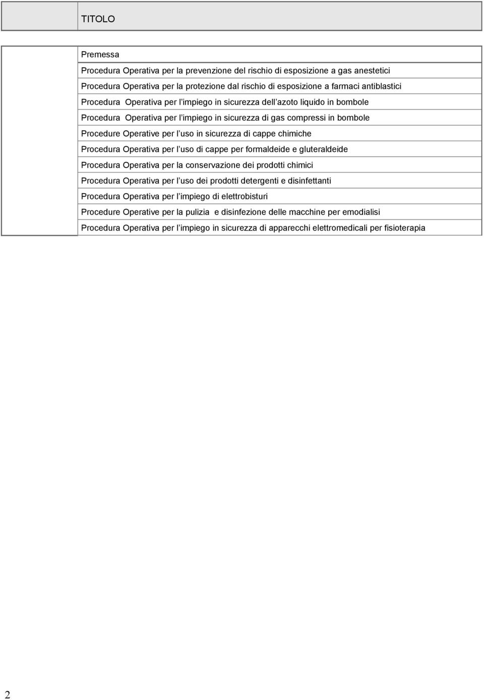 chimiche Procedura Operativa per l uso di cappe per formaldeide e gluteraldeide Procedura Operativa per la conservazione dei prodotti chimici Procedura Operativa per l uso dei prodotti detergenti e