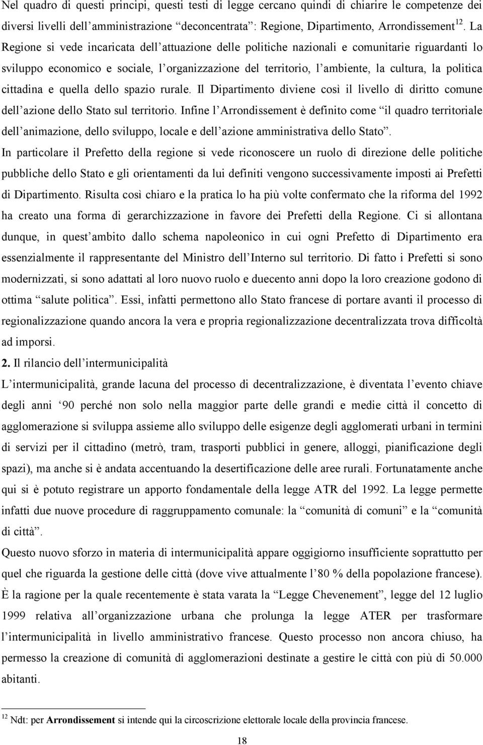 cittadina e quella dello spazio rurale. Il Dipartimento diviene così il livello di diritto comune dell azione dello Stato sul territorio.