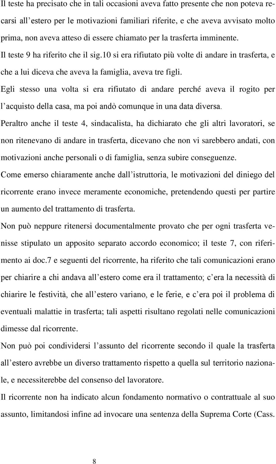 Egli stesso una volta si era rifiutato di andare perché aveva il rogito per l acquisto della casa, ma poi andò comunque in una data diversa.