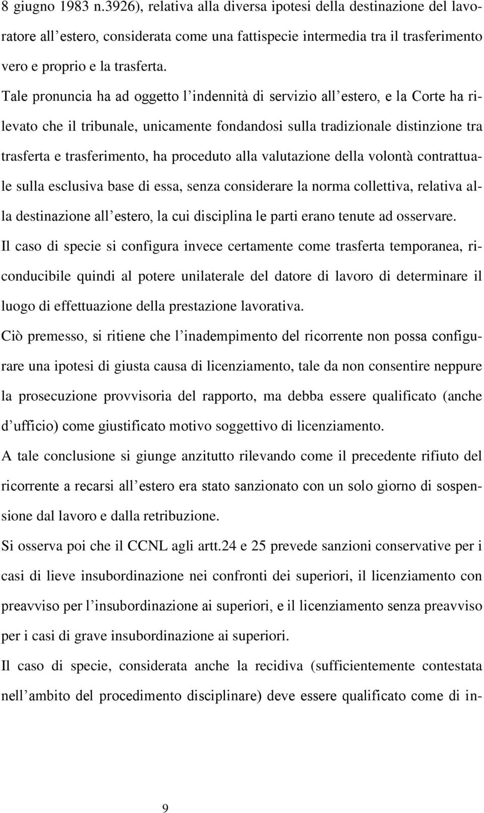 proceduto alla valutazione della volontà contrattuale sulla esclusiva base di essa, senza considerare la norma collettiva, relativa alla destinazione all estero, la cui disciplina le parti erano