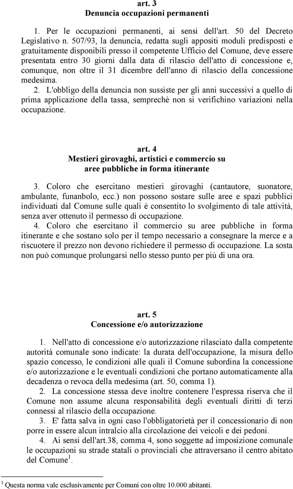 dell'atto di concessione e, comunque, non oltre il 31 dicembre dell'anno di rilascio della concessione medesima. 2.