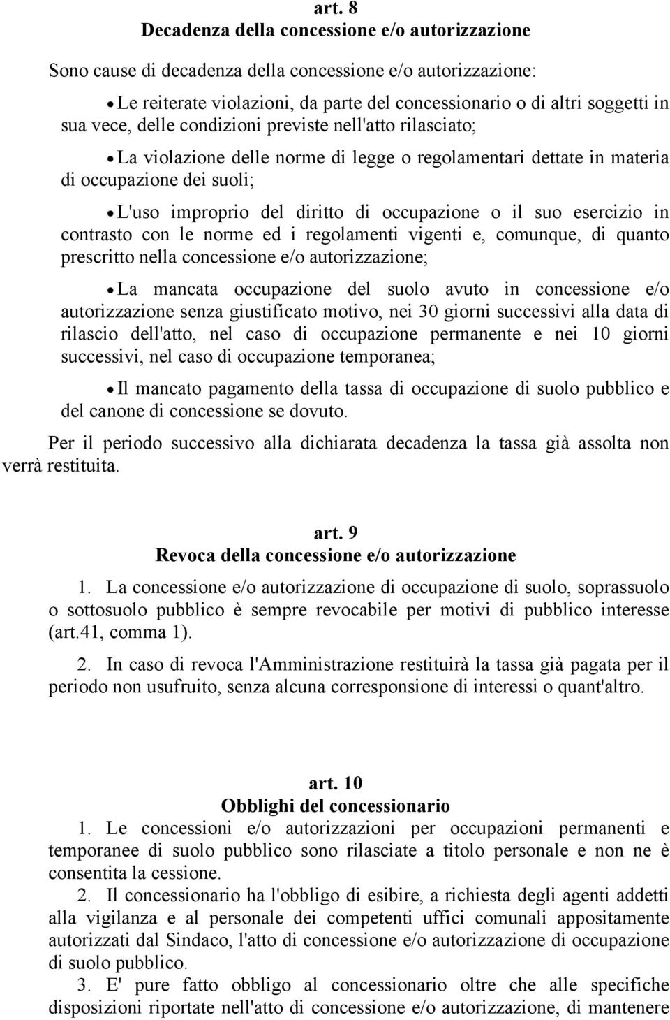 suo esercizio in contrasto con le norme ed i regolamenti vigenti e, comunque, di quanto prescritto nella concessione e/o autorizzazione; La mancata occupazione del suolo avuto in concessione e/o