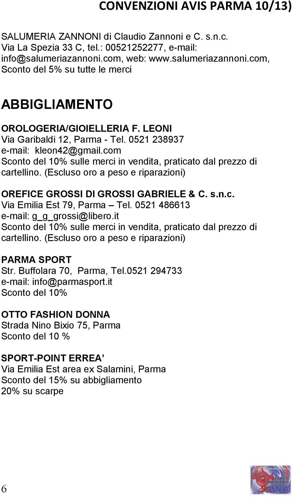 (Escluso oro a peso e riparazioni) OREFICE GROSSI DI GROSSI GABRIELE & C. s.n.c. Via Emilia Est 79, Parma Tel. 0521 486613 e-mail: g_g_grossi@libero.