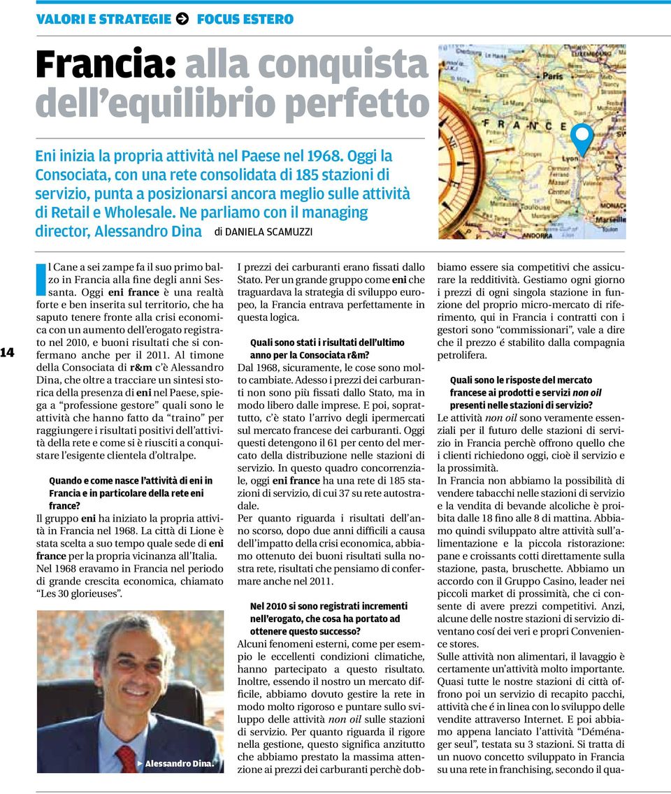 Ne parliamo con il managing director, Alessandro Dina di daniela scamuzzi 14 Il Cane a sei zampe fa il suo primo balzo in Francia alla fine degli anni Sessanta.