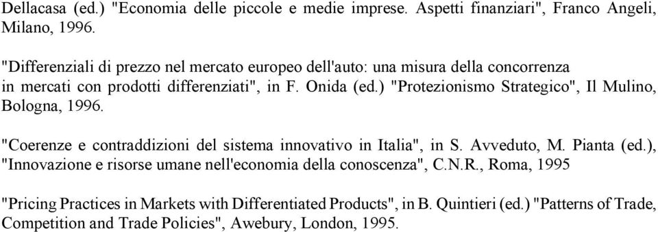 ) "Protezionismo Strategico", Il Mulino, Bologna, 1996. "Coerenze e contraddizioni del sistema innovativo in Italia", in S. Avveduto, M. Pianta (ed.