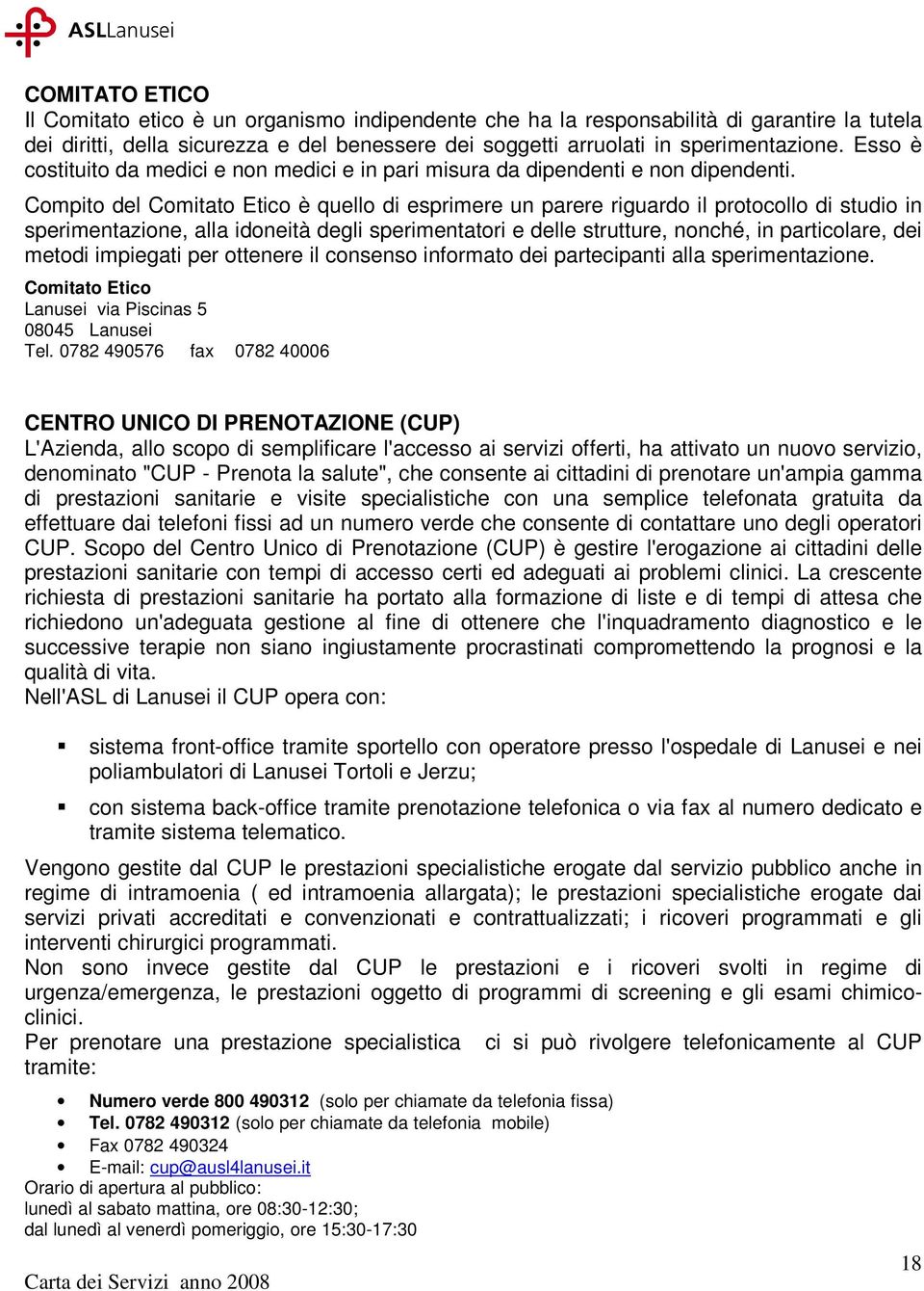 Compito del Comitato Etico è quello di esprimere un parere riguardo il protocollo di studio in sperimentazione, alla idoneità degli sperimentatori e delle strutture, nonché, in particolare, dei