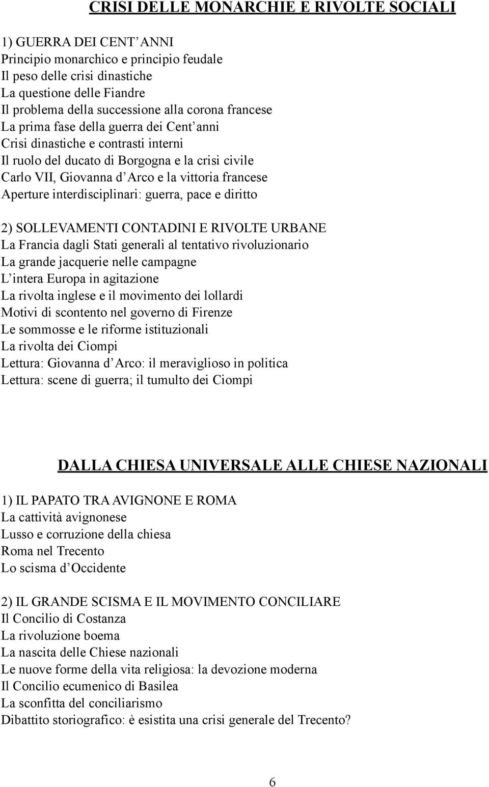 Aperture interdisciplinari: guerra, pace e diritto 2) SOLLEVAMENTI CONTADINI E RIVOLTE URBANE La Francia dagli Stati generali al tentativo rivoluzionario La grande jacquerie nelle campagne L intera